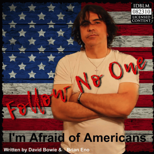 Follow No One : I'm Afraid of Americans